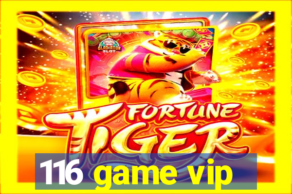 116 game vip